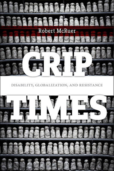 Cover for Robert McRuer · Crip Times: Disability, Globalization, and Resistance - Crip (Inbunden Bok) (2018)