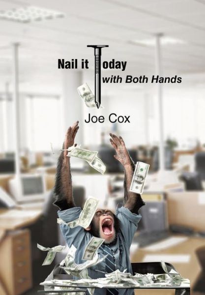 Cover for Joe Cox · Nail It Today with Both Hands (Hardcover Book) (2013)