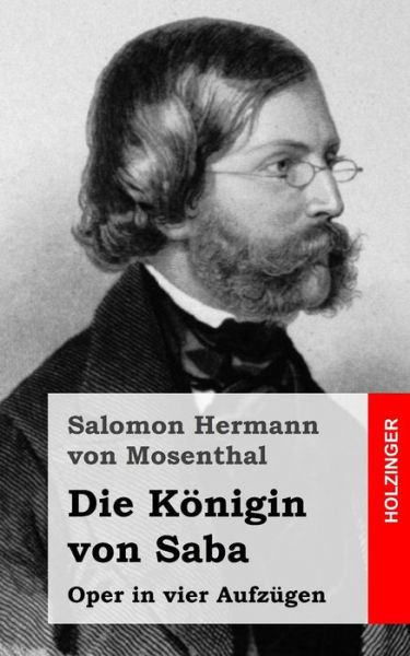 Cover for Salomon Hermann Von Mosenthal · Die Konigin Von Saba: Oper in Vier Aufzugen (Paperback Book) (2013)