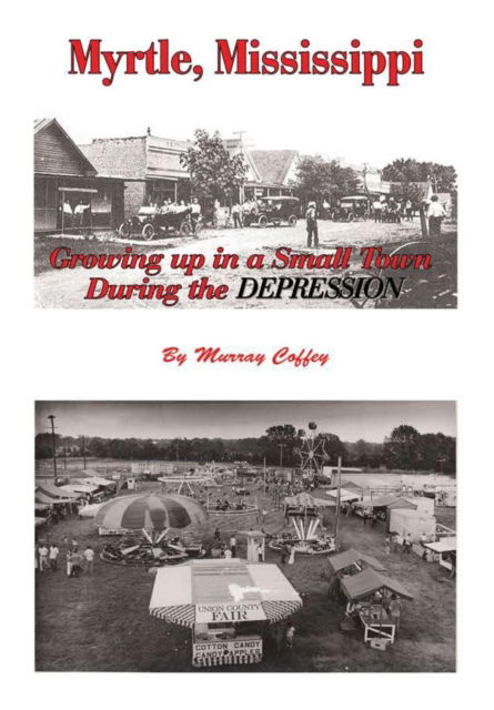 Cover for Murray Coffey · MYRTLE, MISSISSIPPI Growing Up in a Small Town During the Depression (Hardcover Book) (2016)