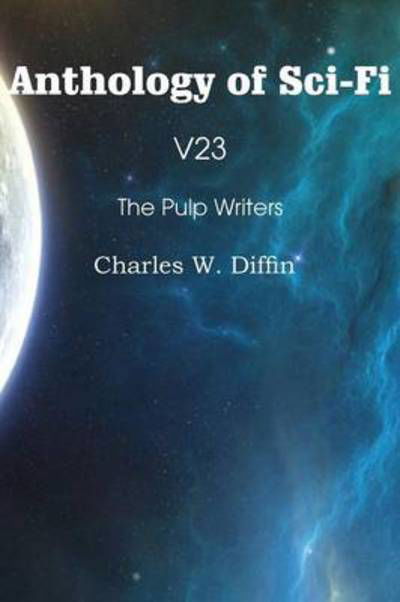 Cover for Charles W Diffin · Anthology of Sci-fi V23, the Pulp Writers - Charles W. Diffin (Paperback Book) (2013)