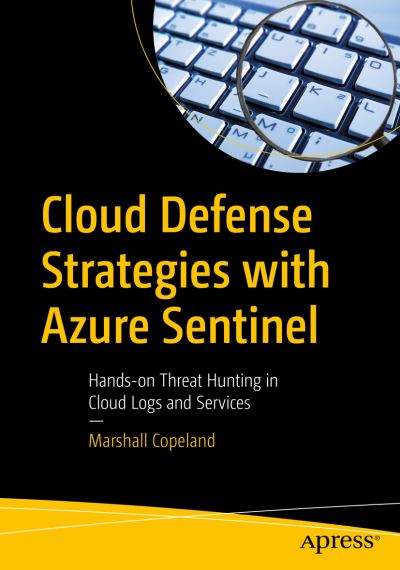 Cover for Marshall Copeland · Cloud Defense Strategies with Azure Sentinel: Hands-on Threat Hunting in Cloud Logs and Services (Paperback Book) [1st edition] (2021)