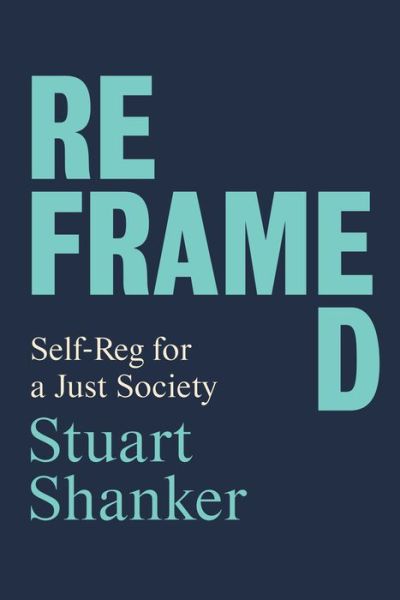 Cover for Stuart Shanker · Reframed: Self-Reg for a Just Society (Hardcover Book) (2020)