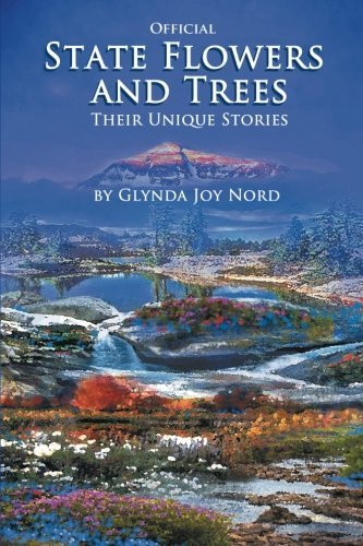 Official State Flowers and Trees: Their Unique Stories - Glynda Joy Nord - Kirjat - Trafford - 9781490731315 - perjantai 9. toukokuuta 2014