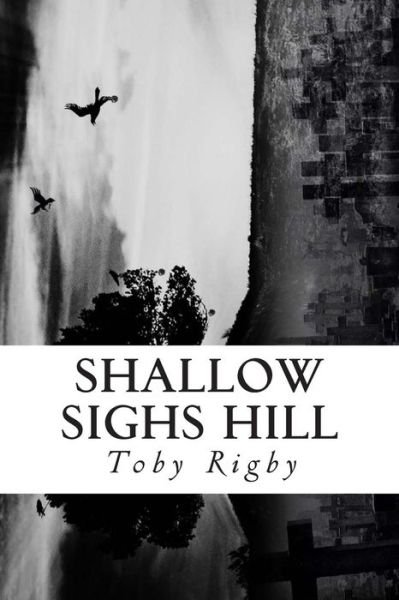 Cover for Toby Brock Rigby · Shallow Sighs Hill (Paperback Book) (2013)