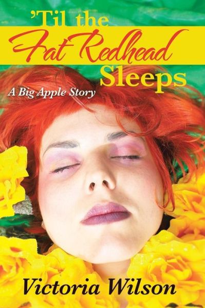 Cover for Victoria Wilson · Til the Fat Redhead Sleeps: a Big Apple Story (Paperback Book) (2013)