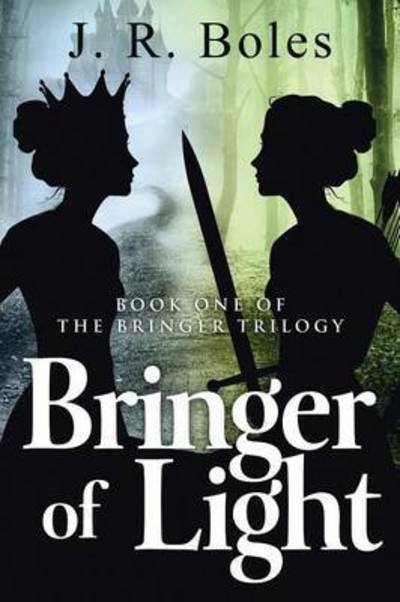 Cover for J R Boles · Bringer of Light: Book One of the Bringer Trilogy (Pocketbok) (2014)