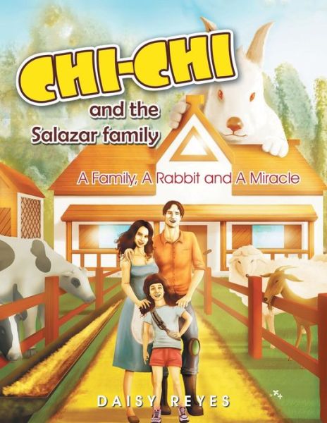 Chi-chi and the Salazar Family: a Family, a Rabbit and a Miracle - Daisy Reyes - Books - XLIBRIS - 9781493107315 - September 30, 2013