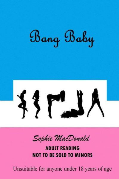 Bang Baby - Sophie Macdonald - Książki - Createspace - 9781493657315 - 2 listopada 2013