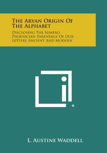 Cover for L. Austine Waddell · The Aryan Origin of the Alphabet: Disclosing the Sumero Phoenician Parentage of Our Letters Ancient and Modern (Paperback Book) (2013)