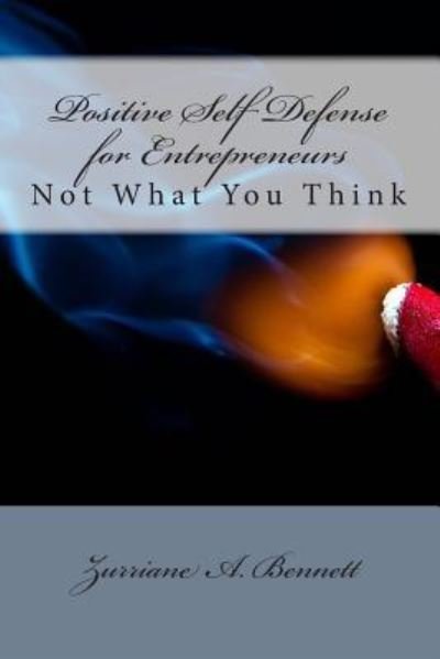 Cover for Zurriane a Bennett · Positive Self Defense for Entrepreneurs - Not What You Think (Pocketbok) (2014)