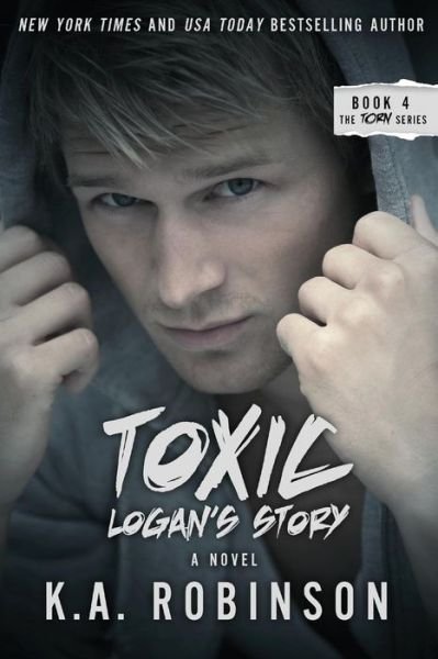 K.a. Robinson · Toxic: Logan's Story: Torn #4 (Volume 4) (Paperback Book) (2014)