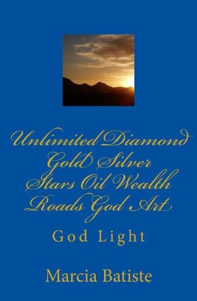 Cover for Marcia Batiste · Unlimited Diamond Gold Silver Stars Oil Wealth Roads God Art: God Light (Paperback Bog) (2014)