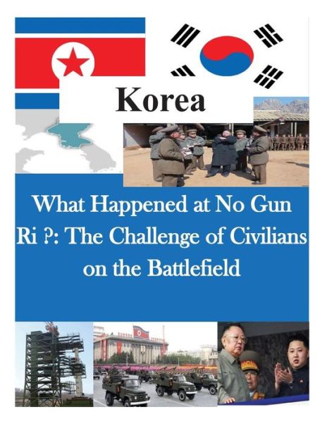 Cover for Us Army Command and General Staff Colleg · What Happened at No Gun Ri ?: the Challenge of Civilians on the Battlefield (Paperback Book) (2014)