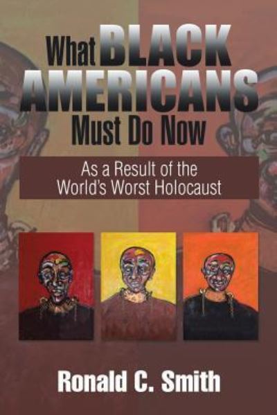 Cover for Ronald C Smith · What Black Americans Must Do Now: As a Result of the World's Worst Holocaust (Paperback Book) (2014)