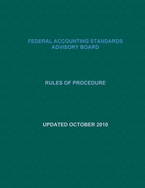 Cover for Federal Accounting Standards Advisory Bo · Federal Accounting Standards Advisory Board: Rules of Procedure: Updated October 2010 (Taschenbuch) (2015)