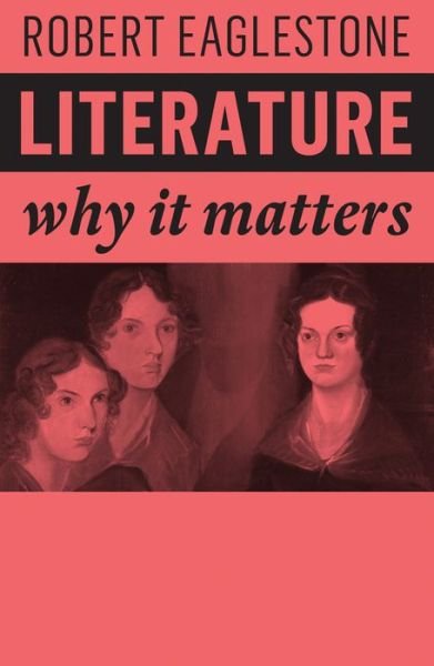 Cover for Eaglestone, Robert (Royal Holloway, University of London, UK) · Literature: Why It Matters - Why It Matters (Hardcover Book) (2019)