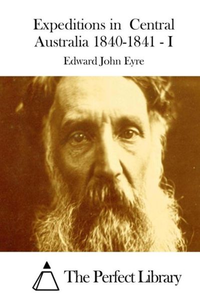 Cover for Edward John Eyre · Expeditions in Central Australia 1840-1841 - I (Taschenbuch) (2015)