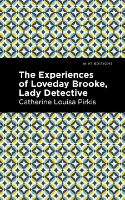 The Experience of Loveday Brooke, Lady Detective - Mint Editions - Catherine Louisa Pirkis - Kirjat - Mint Editions - 9781513207315 - torstai 9. syyskuuta 2021