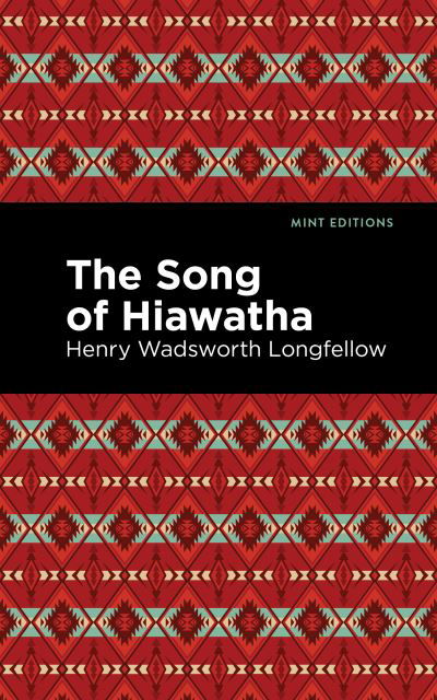 The Song Of Hiawatha - Mint Editions - Henry Wadsworth Longfellow - Books - Mint Editions - 9781513278315 - April 22, 2021