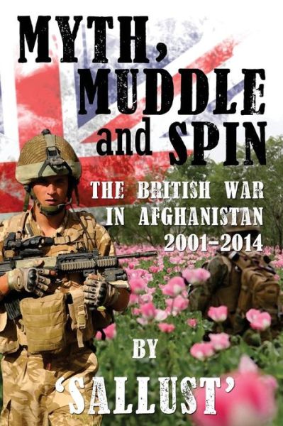 Cover for Sallust · Myth, Muddle and Spin: the British War in Afghanistan 2001-2014 (Pocketbok) (2015)