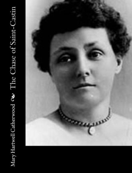 The Chase of Saint-castin - Mary Hartwell Catherwood - Books - Createspace - 9781514891315 - July 9, 2015