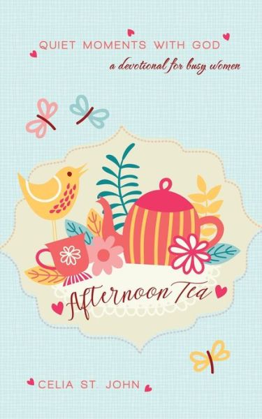 Afternoon Tea: Quiet Moments with God - Celia St. John - Books - Pelican Book Group - 9781522302315 - March 6, 2020