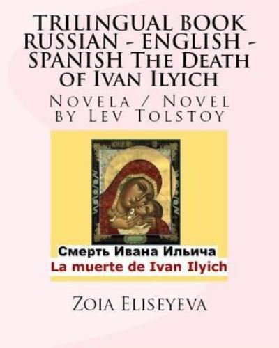 Cover for Zoia Eliseyeva · TRILINGUAL BOOK RUSSIAN - ENGLISH - SPANISH The Death of Ivan Ilyich (Taschenbuch) (2016)