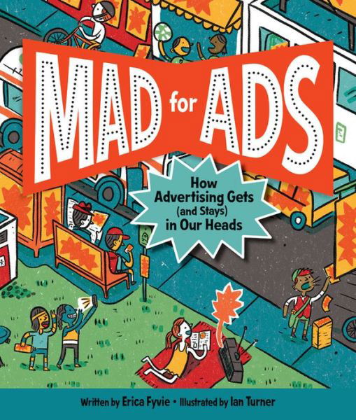 Mad for Ads - Erica Fyvie - Books - Kids Can Press - 9781525301315 - May 4, 2021