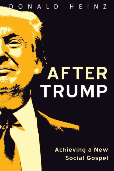 Cover for Donald Heinz · After Trump: Achieving a New Social Gospel (Paperback Book) (2020)