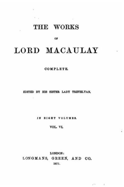 The works of Lord Macaulay complete, Volume VI - Lord Macaulay - Books - Createspace Independent Publishing Platf - 9781532710315 - April 11, 2016