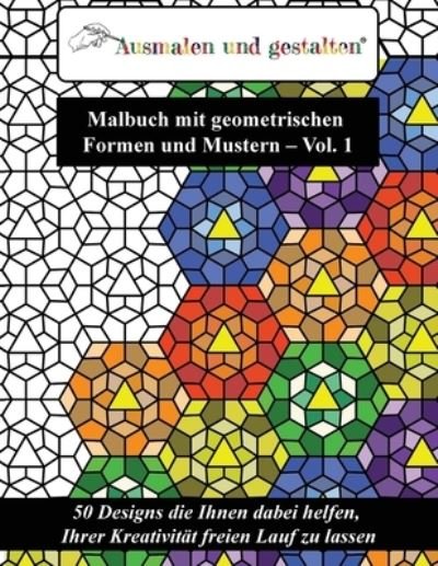 Cover for Ausmalen Und Gestalten · Malbuch mit geometrischen Formen und Mustern - Vol. 1 (Malbuch fur Erwachsene) (Pocketbok) (2016)