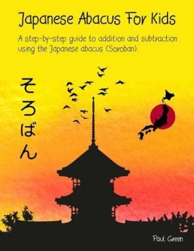 Japanese Abacus For Kids - Paul Green - Bücher - Createspace Independent Publishing Platf - 9781532851315 - 26. April 2016