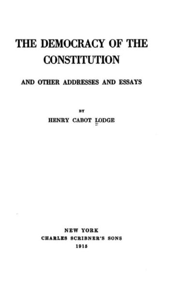 Cover for Henry Cabot Lodge · The Democracy of the Constitution, And Other Addresses and Essays (Paperback Book) (2016)