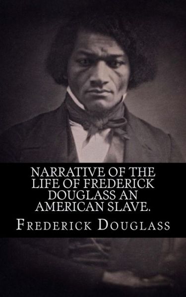 Narrative of the life of Frederick Douglass an american slave. - Frederick Douglass - Books - Createspace Independent Publishing Platf - 9781539399315 - October 7, 2016