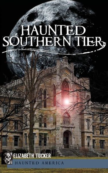 Cover for Associate Professor Elizabeth Tucker · Haunted Southern Tier (Hardcover Book) (2011)