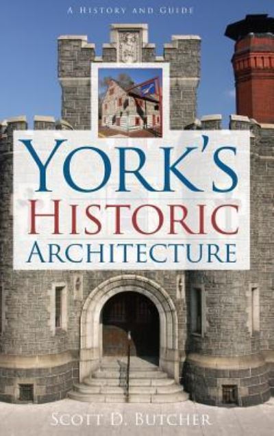 Cover for Scott D Butcher · York's Historic Architecture (Hardcover Book) (2008)