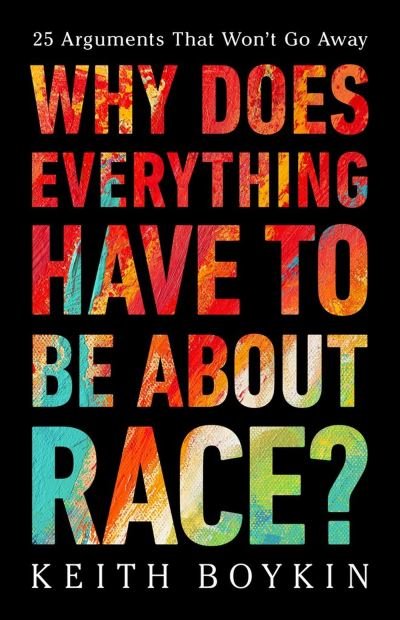 Why Does Everything Have to Be About Race?: 25 Arguments That Won't Go Away - Keith Boykin - Bøker - PublicAffairs,U.S. - 9781541703315 - 29. februar 2024