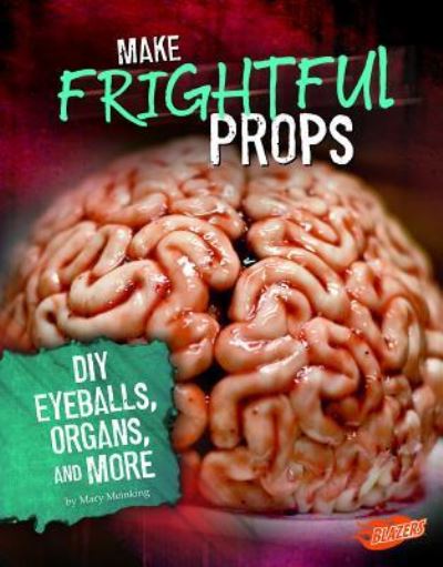 Cover for Mary Meinking · Make Frightful Props DIY Eyeballs, Organs, and More (Book) (2018)