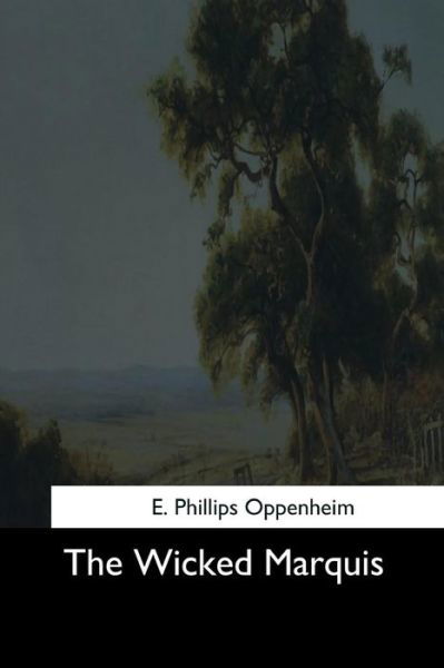 Cover for E Phillips Oppenheim · The Wicked Marquis (Taschenbuch) (2017)