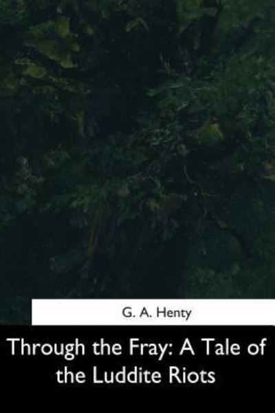 Through the Fray - G A Henty - Books - Createspace Independent Publishing Platf - 9781544731315 - March 25, 2017