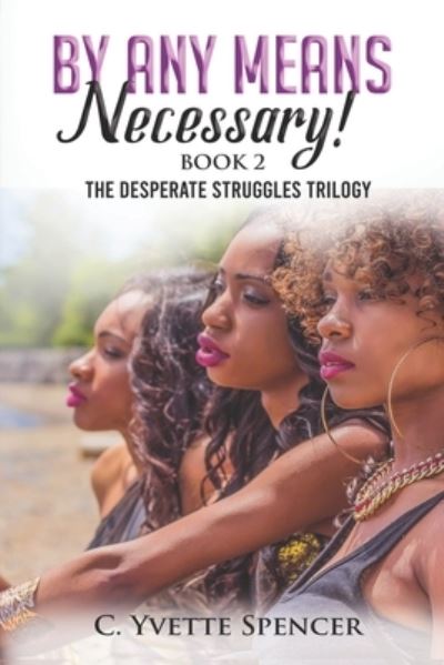 By Any Means Necessary - C Yvette Spencer - Libros - Createspace Independent Publishing Platf - 9781546878315 - 15 de julio de 2017