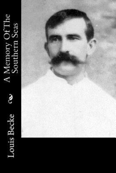 A Memory Of The Southern Seas - Louis Becke - Libros - Createspace Independent Publishing Platf - 9781548184315 - 18 de junio de 2017