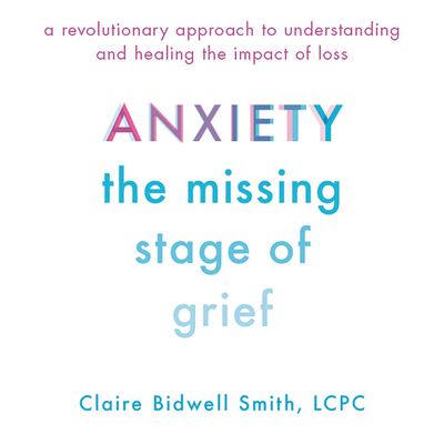 Cover for Claire Bidwell Smith · Anxiety: The Missing Stage of Grief (CD) (2018)