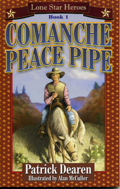 Lone Star Heroes (Comanche Peace Pipe) - Lone Star Heroes - a Series for Boys Eight to Twelve - Patrick Dearen - Books - Republic of Texas Press,U.S. - 9781556228315 - February 1, 2001