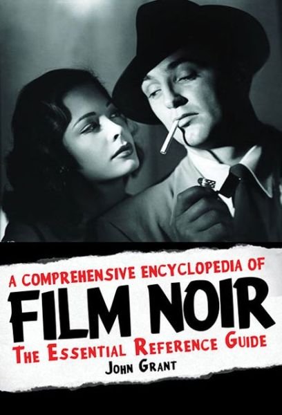 Cover for John Grant · A Comprehensive Encyclopedia of Film Noir: The Essential Reference Guide - Applause Books (Hardcover bog) (2013)