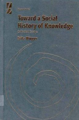 Cover for Fritz Ringer · Toward a Social History of Knowledge: Collected Essays (Hardcover Book) (2001)