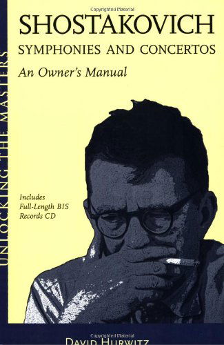 Cover for David Hurwitz · Shostakovich Symphonies and Concertos: An Owner's Manual - Unlocking the Masters (Book) (2006)