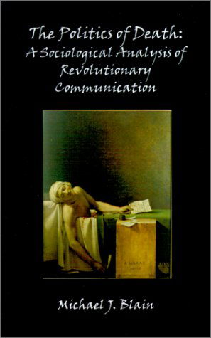 Cover for Michael Jay Blain · The Politics of Death: a Sociological Analysis of Revolutionary Communication (Paperback Book) (2001)