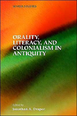 Orality, Literacy, and Colonialism in Antiquity - Jonathan a Draper - Books - Society of Biblical Literature - 9781589831315 - July 1, 2004